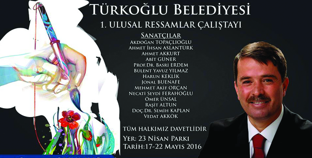 TÜRKOĞLU BELEDİYESİ 1.ULUSAL RESSAMLAR ÇALIŞTAYINI BAŞLATIYOR