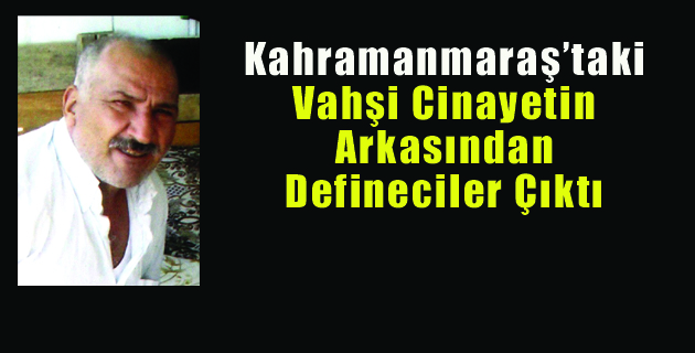 Vahşi Cinayetin Arkasından Defineciler Çıktı