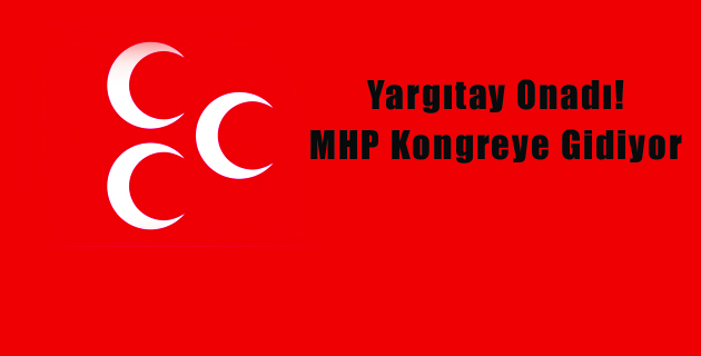 Yargıtay Onadı! MHP Kongreye Gidiyor