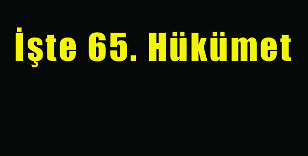 İşte 65. Hükümet