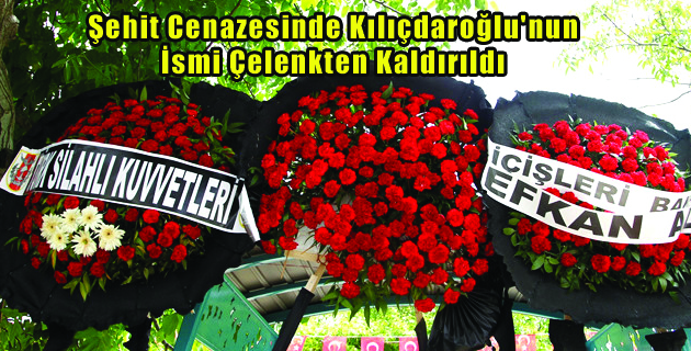 Şehit Cenazesinde Kılıçdaroğlu’nun İsmi Çelenkten Kaldırıldı