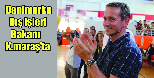 Danimarka Dışişleri Bakanı Kahramanmaraş’ta