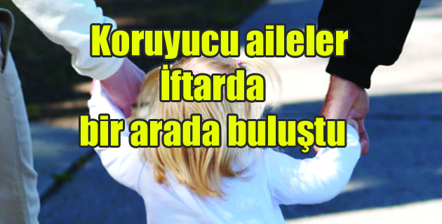 Koruyucu Aileler İftarda Buluştu