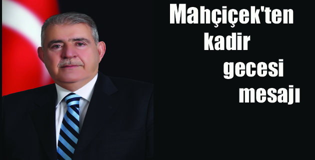 Mahçiçek’ten kadir gecesi mesajı