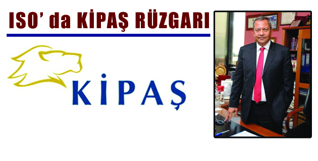 ISO’ da KİPAŞ RÜZGARI