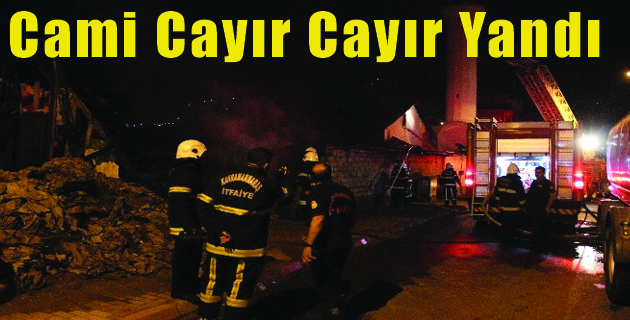 K.Maraş’ta Cami Cayır Cayır Yandı