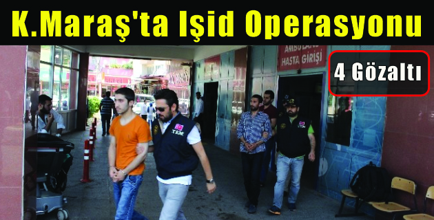 Kahramanmaraş’ta Işid Operasyonu 4 Gözaltı