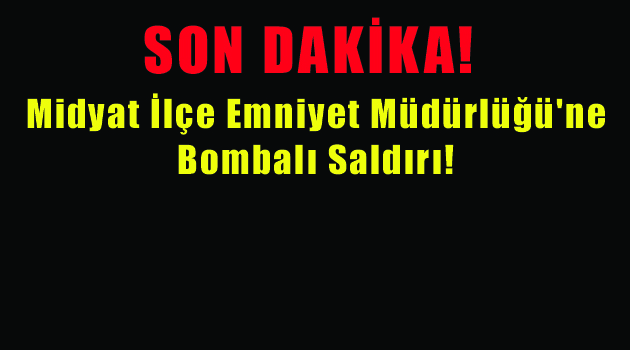 Midyat İlçe Emniyet Müdürlüğü’ne Bombalı Saldırı!