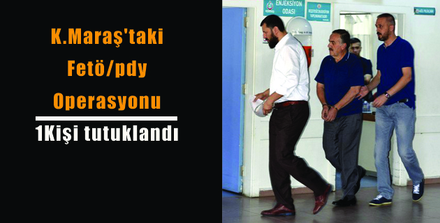 Kahramanmaraş’taki Fetö/pdy Operasyonu