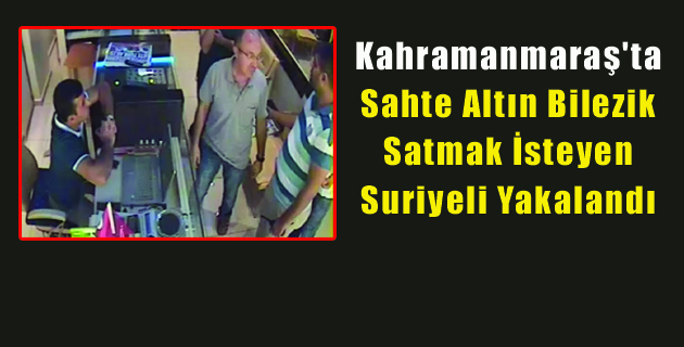 Sahte Altın Bilezik Satmak İsteyen Suriyeli Yakalandı