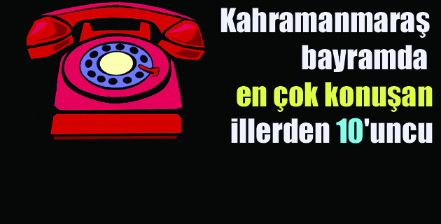 Kahramanmaraş bayramda en çok konuşan il