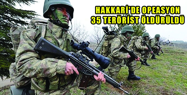 Hakkari’de 35 Terörist Öldürüldü