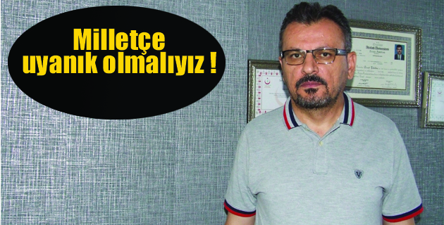 Karaboğa; “Milletçe Uyanık olmalıyız”