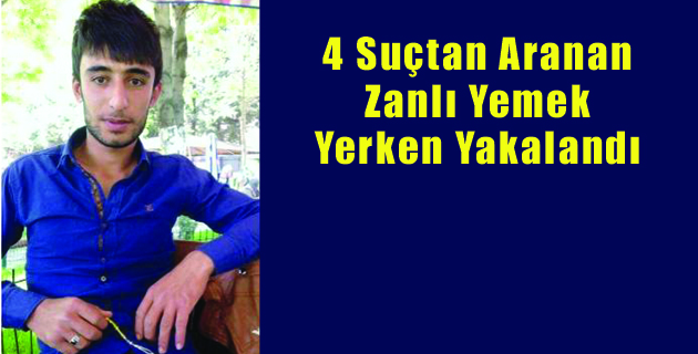 4 Suçtan AranıyorduYakalandı