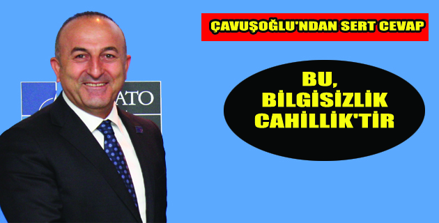 ÇAVUŞOĞLUN’DAN SERT CEVAP