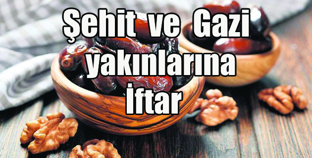 Şehit Yakınları ve Gaziler İçin İftar