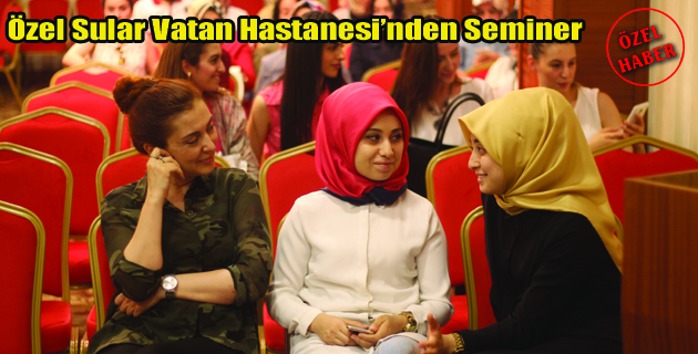 Özel Sular Vatan Hastanesi’nden Seminer
