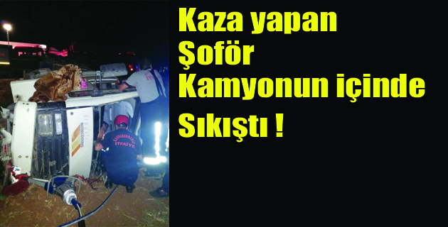 Kaza Yapan Şoför Kamyonda Sıkıştı