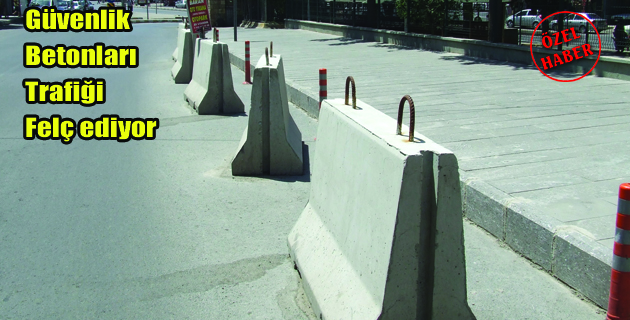 Güvenlik betonları trafiği felç ediyor!