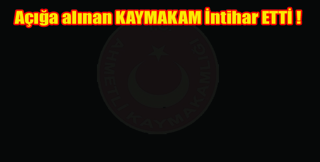 Açığa Alınan Kaymakam İntihar Etti