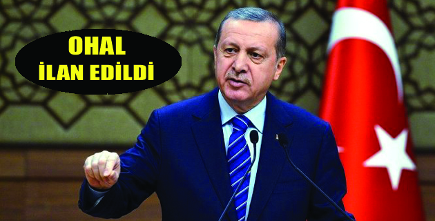 3 AYLIK OLAĞANÜSTÜ HAL İLAN EDİLDİ