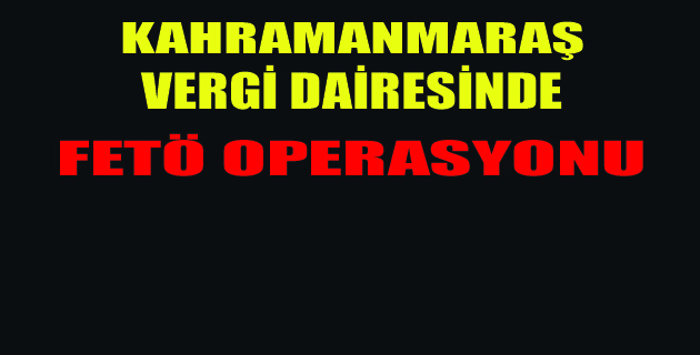 VERGİ DAİRESİNDE FETÖ SKANDALI