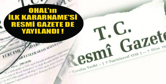 OHAL’IN İLK KARARNAMESİ YAYINLANDI