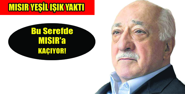 Gülen’in Mısır’a Sığınması Önerisi