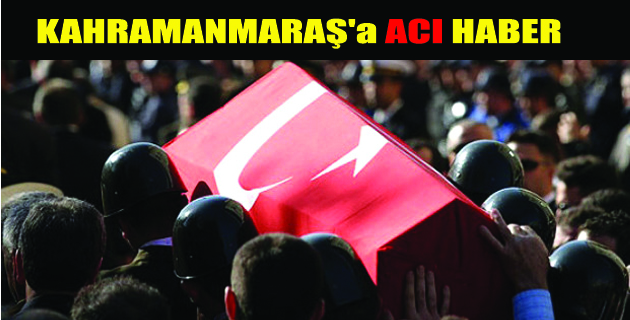 Kahramanmaraş’a Yine Şehit Ateşi Düştü