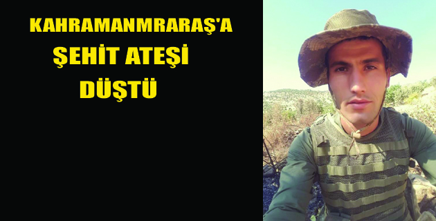 Kahramanmaraş’a Şehit Ateşi Düştü