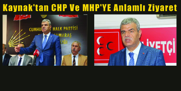 KAYNAK, MHP VE CHP’Yİ ZİYARET ETTİ