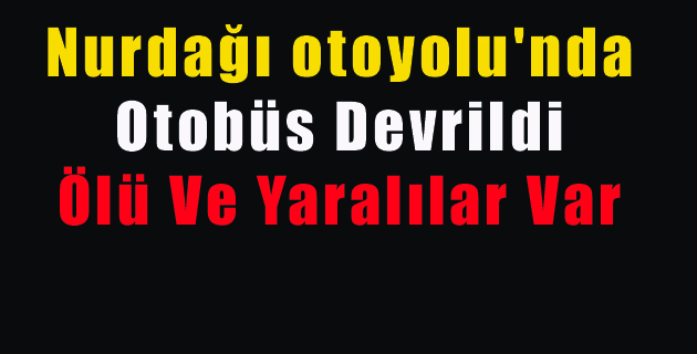NURDAĞI’NDA FECİ KAZA