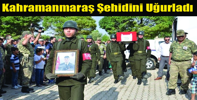 KAHRAMANMARAŞ ŞEHİDİNİ UĞURLADI