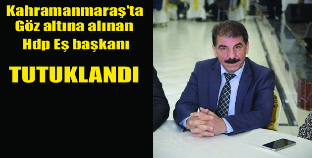 Kahramanmaraş Hdp Eş Başkanı Tutuklandı