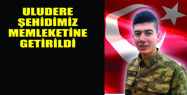 ŞEHİDİMİZ MEMLEKETİNE GETİRİLDİ