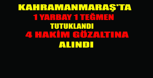 K.MARAŞ’TA FETÖ OPERASYONLARI