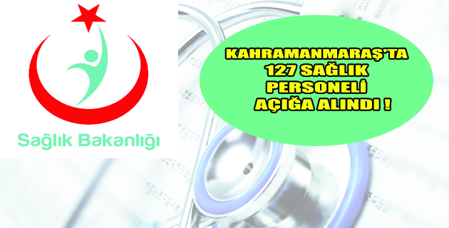 Kahramanmaraş’ta 127 sağlık personeli açığa alındı