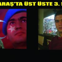 K.MARAŞ’A ÜST ÜSTE 3. ŞEHİT