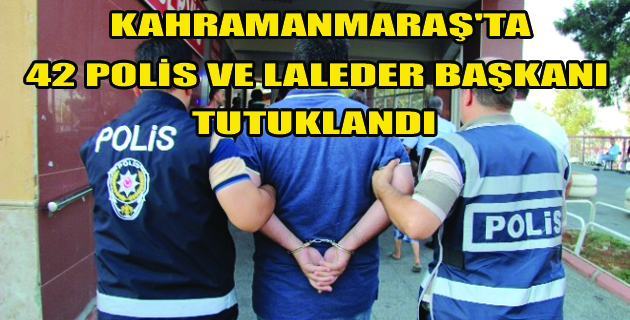 42 Polis ile beraber Laleder Başkanı tutuklandı
