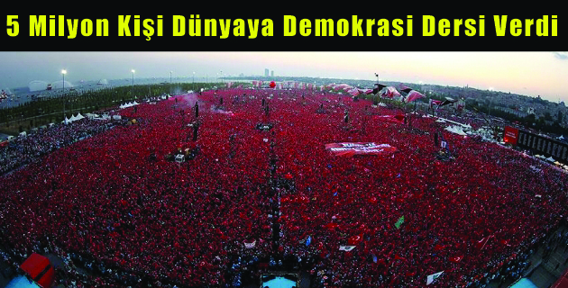 5 Milyon Kişi Dünyaya Demokrasi Dersi Verdi