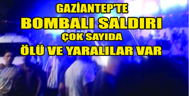 GAZİANTEP’TE HAİN SALDIRI