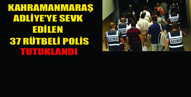 37 polis tutuklandı.