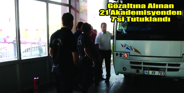 Gözaltına Alınan 21 Akademisyenden 7’si Tutuklandı