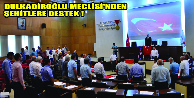 DULKADİROĞLU MECLİSİ’NDEN  ŞEHİTLERE DESTEK