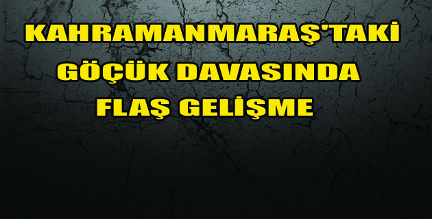 Kahramanmaraş’taki Göçük Davasında…