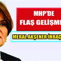 Meral Akşener MHP’den İhraç Edildi