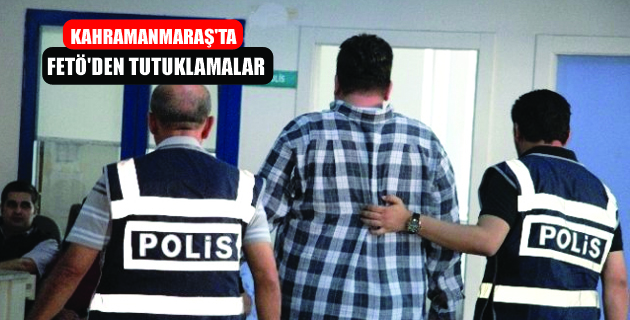 Kahramanmaraş’ta Fetö’den 5 Tutuklama