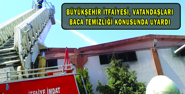 BÜYÜKŞEHİR İTFAİYESİ, VATANDAŞLARI BACA TEMİZLİĞİ KONUSUNDA UYARDI