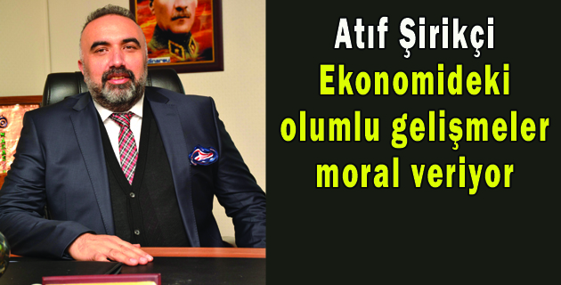Ekonomideki olumlu gelişmeler moral veriyor