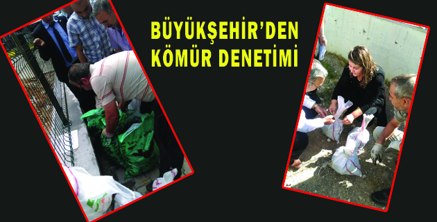 BÜYÜKŞEHİR’DEN KÖMÜR DENETİMİ